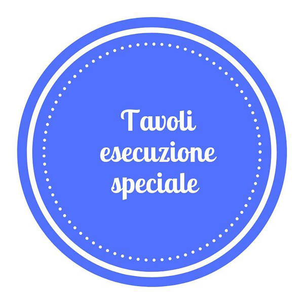 Tavoli esecuzioni speciali